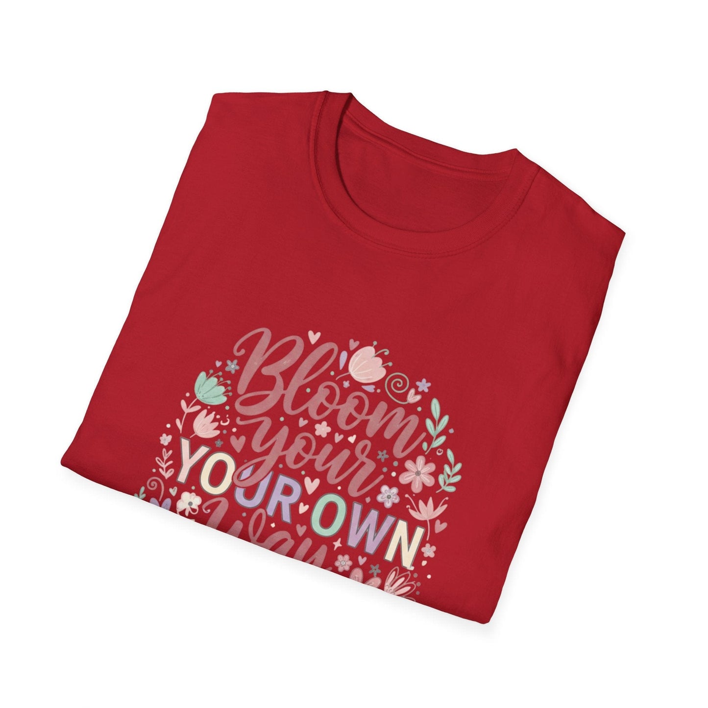 Bloom Your Own Way T-Shirt — Floral Positive Message Tee - That Should Be on a T-Shirt