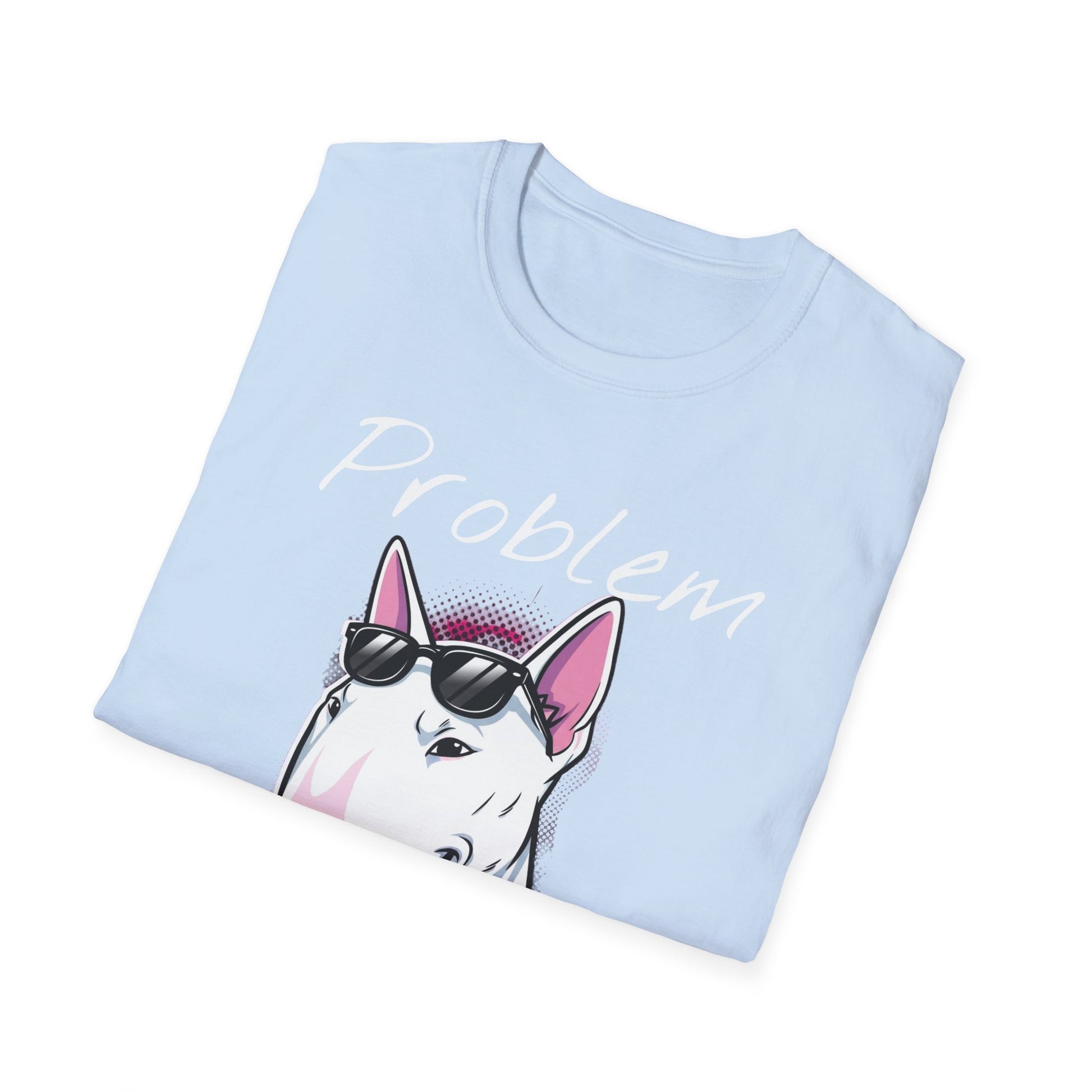 Problem Attitude Bull Terrier Tshirt | Edgy Dog Parent Tee | Graphic Comic Style Apparel | Cool Gift for Gen Z - That Should Be on a T-Shirt