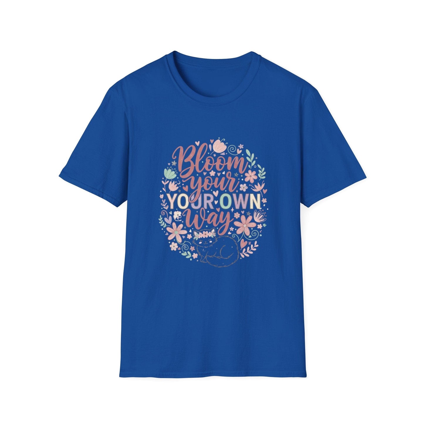 Bloom Your Own Way T-Shirt — Floral Positive Message Tee - That Should Be on a T-Shirt