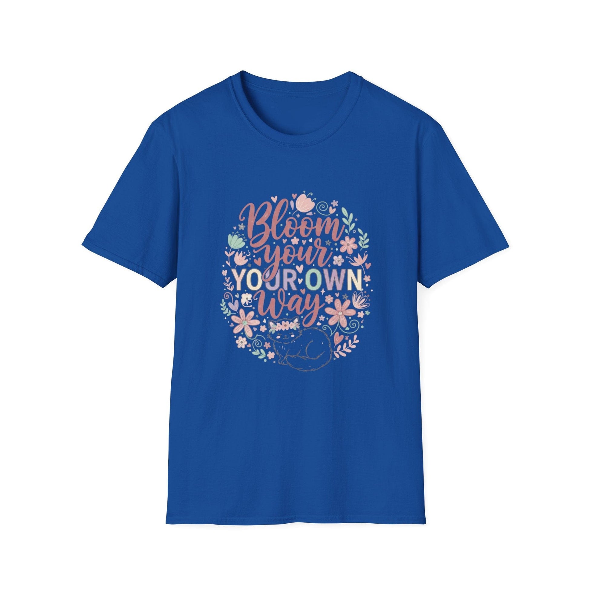 Bloom Your Own Way T-Shirt — Floral Positive Message Tee - That Should Be on a T-Shirt