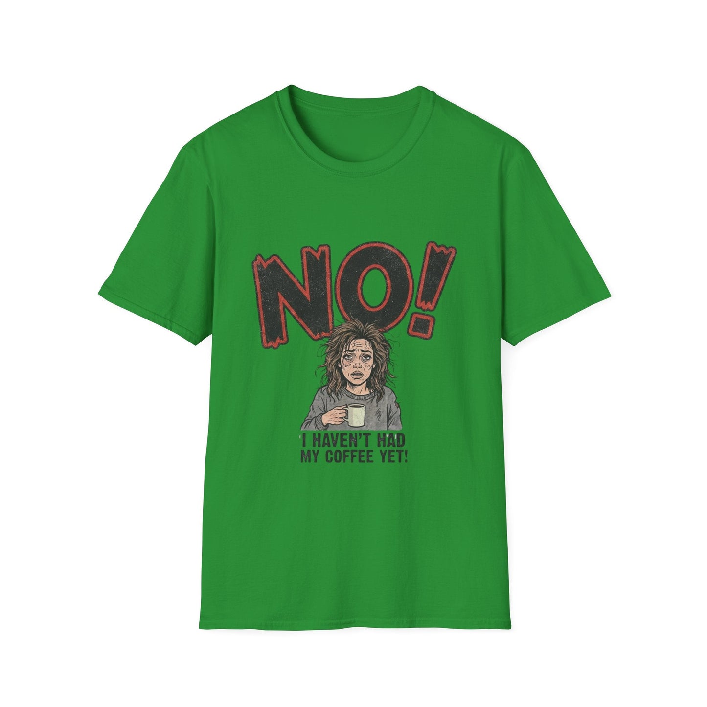 Coffee Morning T-Shirt — "NO! I Haven't Had My Coffee Yet" Graphic Tee