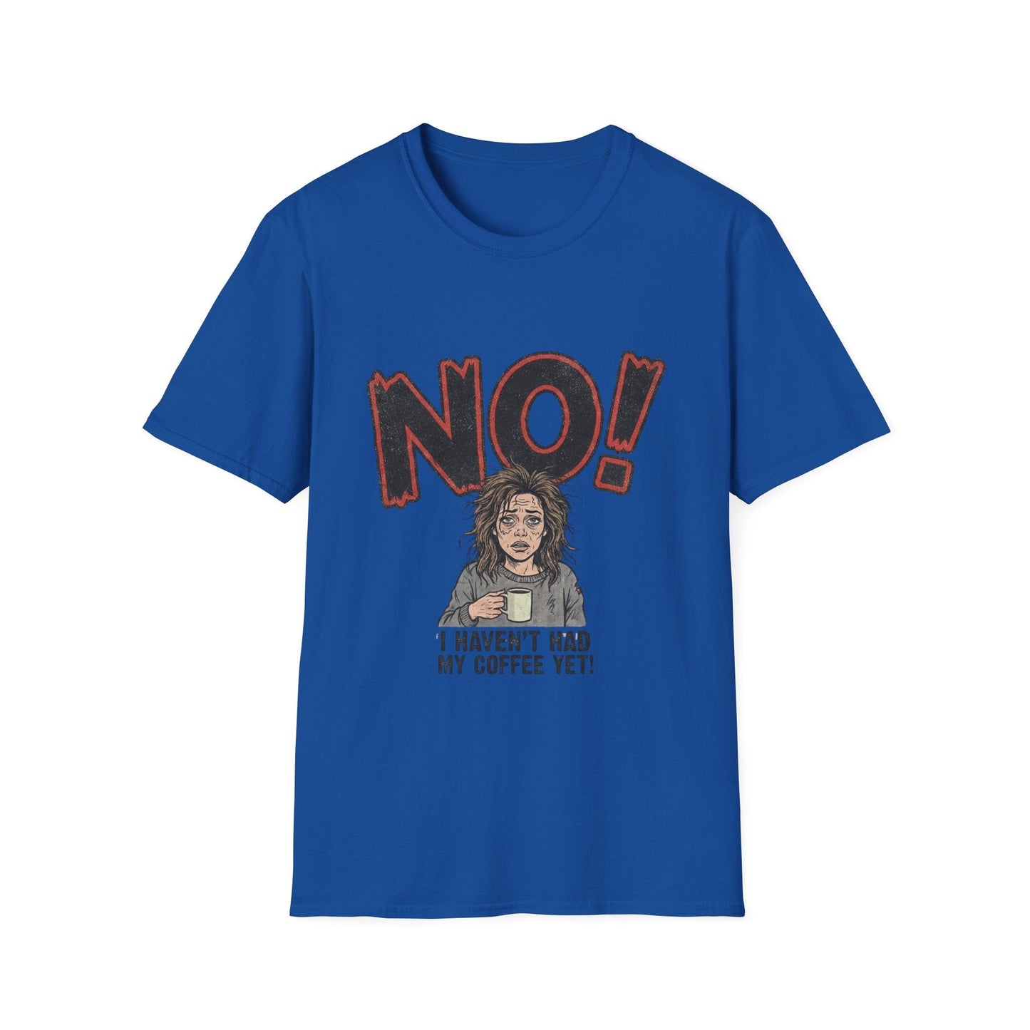 Coffee Morning T-Shirt — "NO! I Haven't Had My Coffee Yet" Graphic Tee