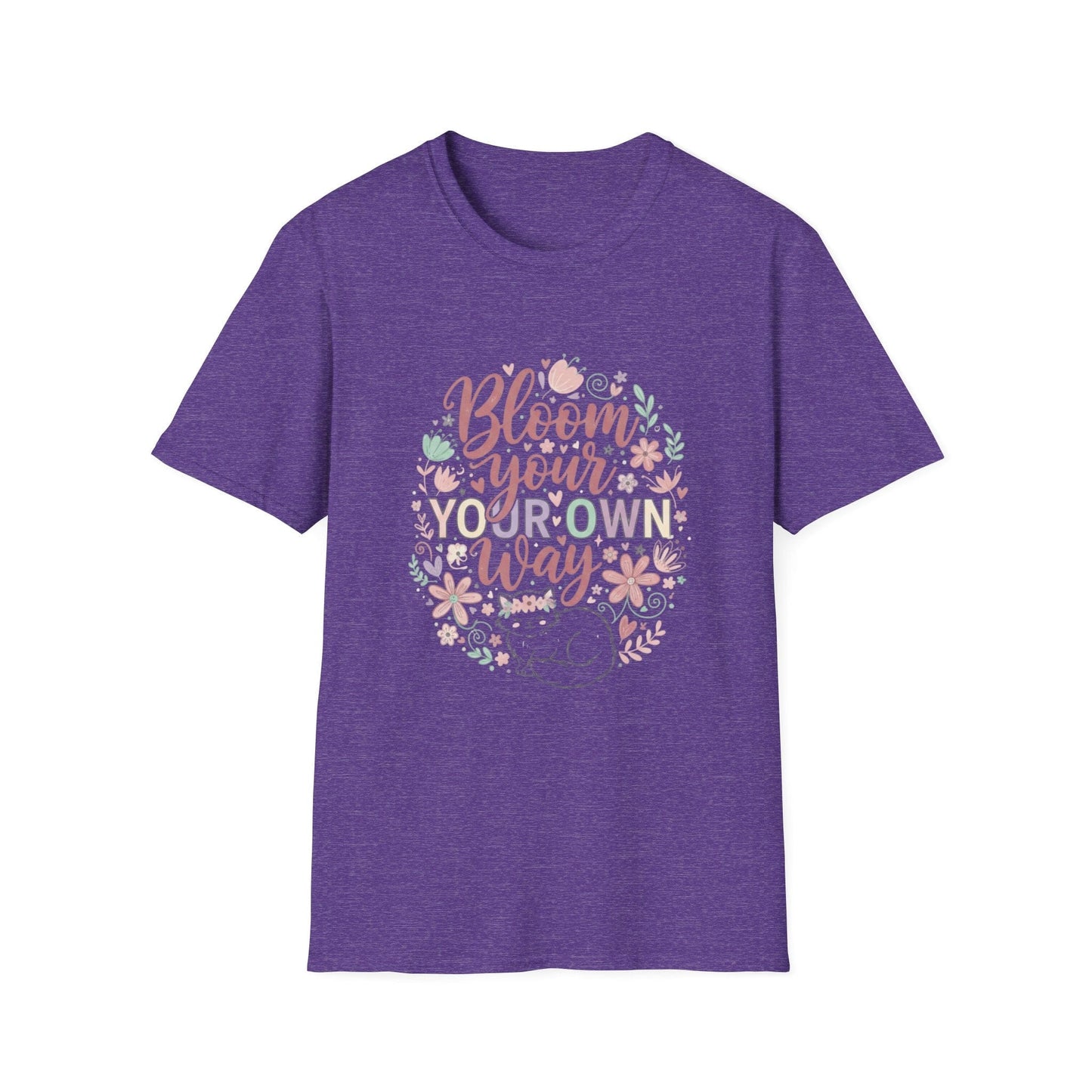 Bloom Your Own Way T-Shirt — Floral Positive Message Tee - That Should Be on a T-Shirt