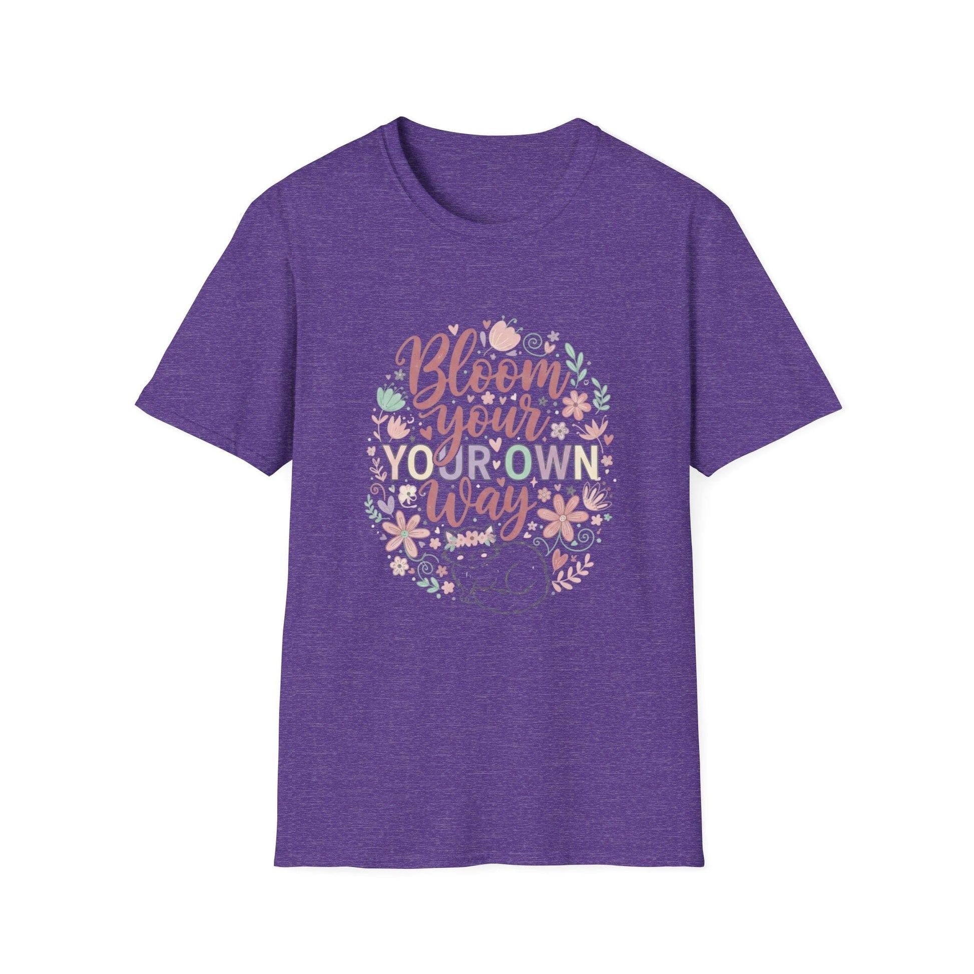 Bloom Your Own Way T-Shirt — Floral Positive Message Tee - That Should Be on a T-Shirt