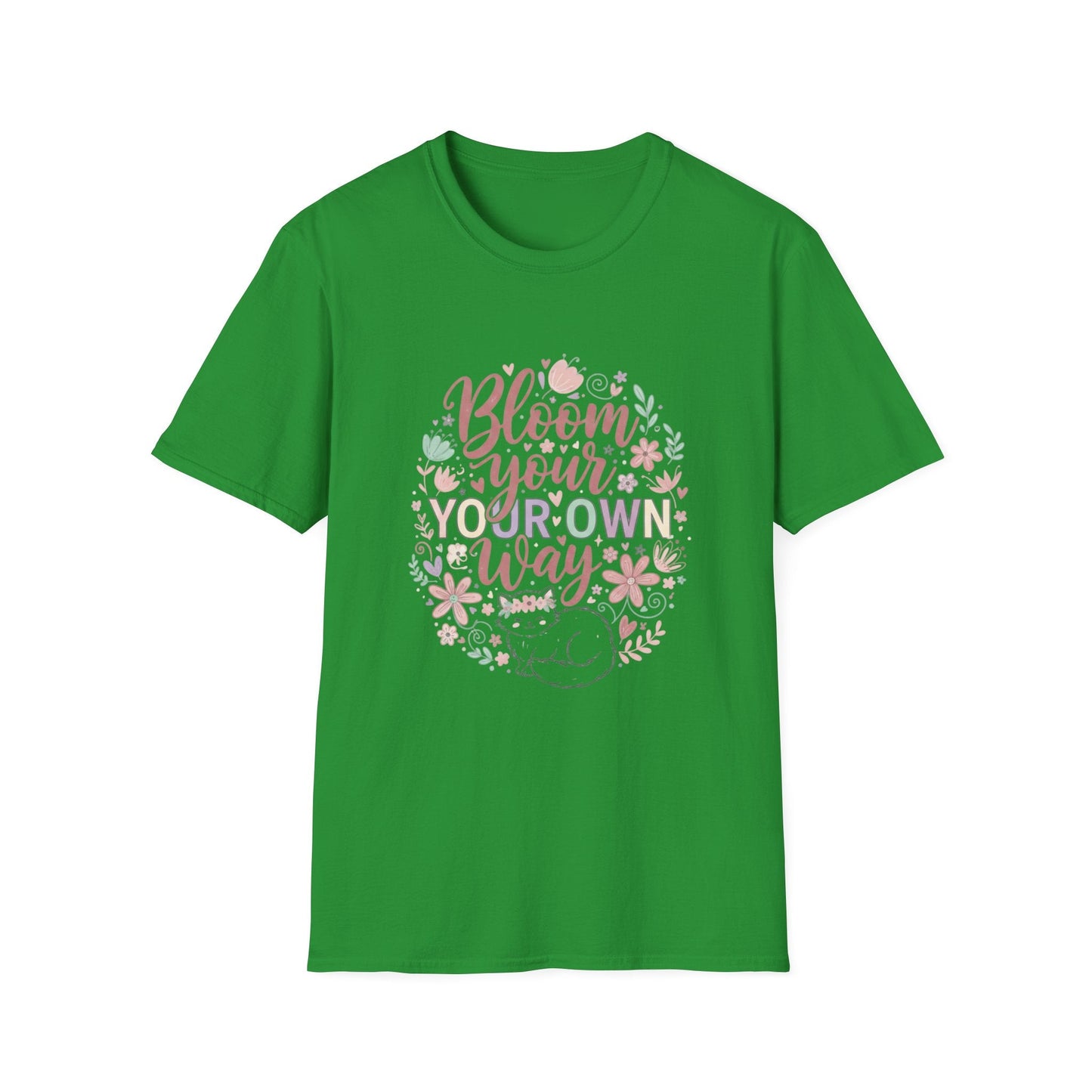 Bloom Your Own Way T-Shirt — Floral Positive Message Tee - That Should Be on a T-Shirt