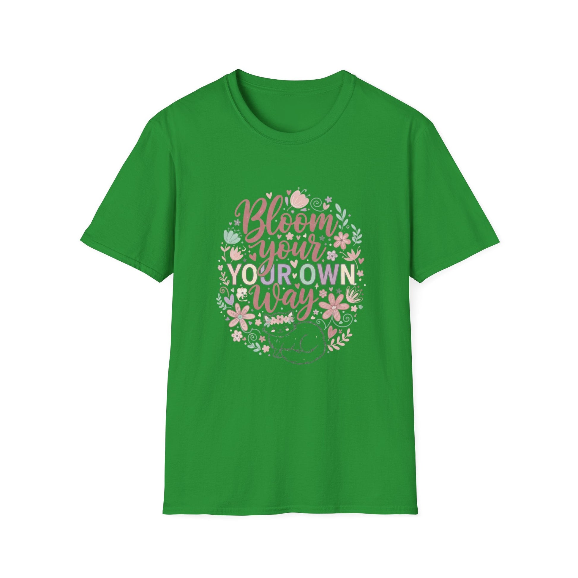 Bloom Your Own Way T-Shirt — Floral Positive Message Tee - That Should Be on a T-Shirt