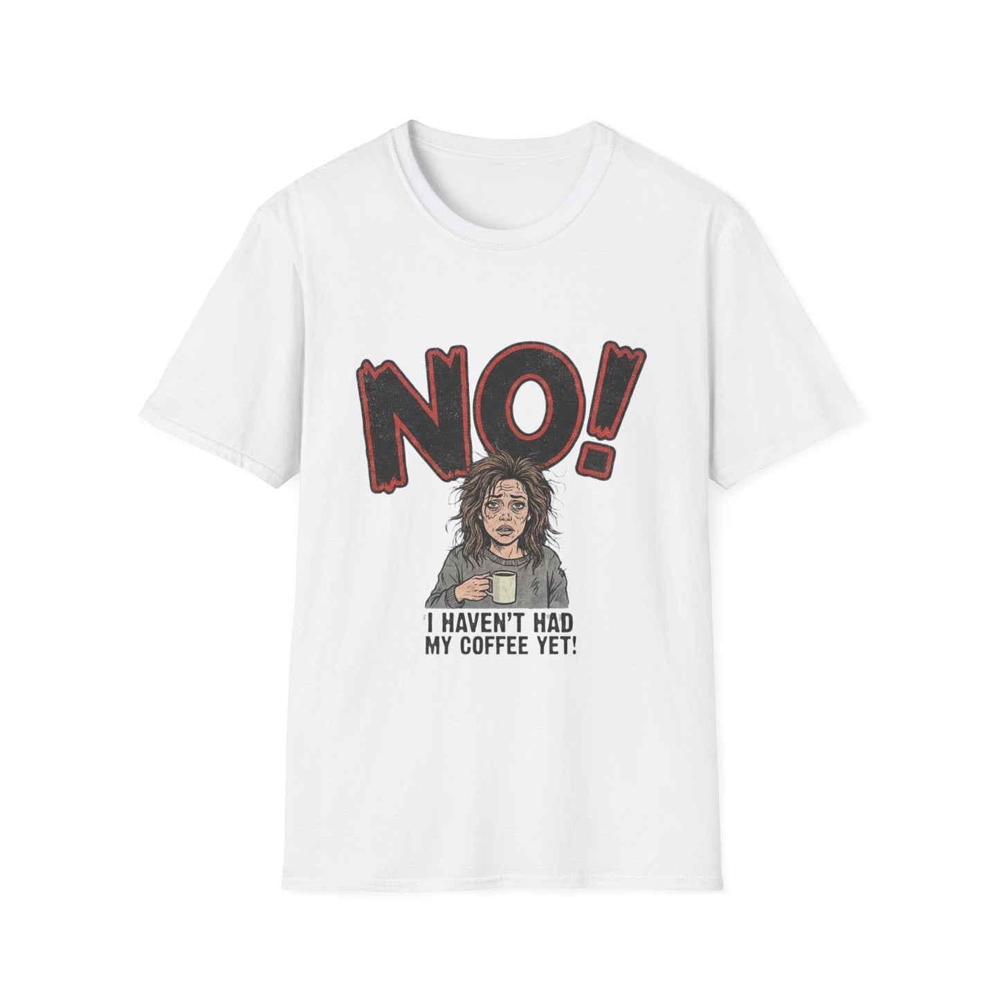 Coffee Morning T-Shirt — "NO! I Haven't Had My Coffee Yet" Graphic Tee