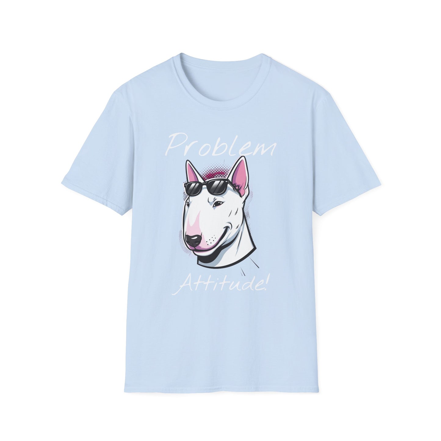 Problem Attitude Bull Terrier Tshirt | Edgy Dog Parent Tee | Graphic Comic Style Apparel | Cool Gift for Gen Z - That Should Be on a T-Shirt