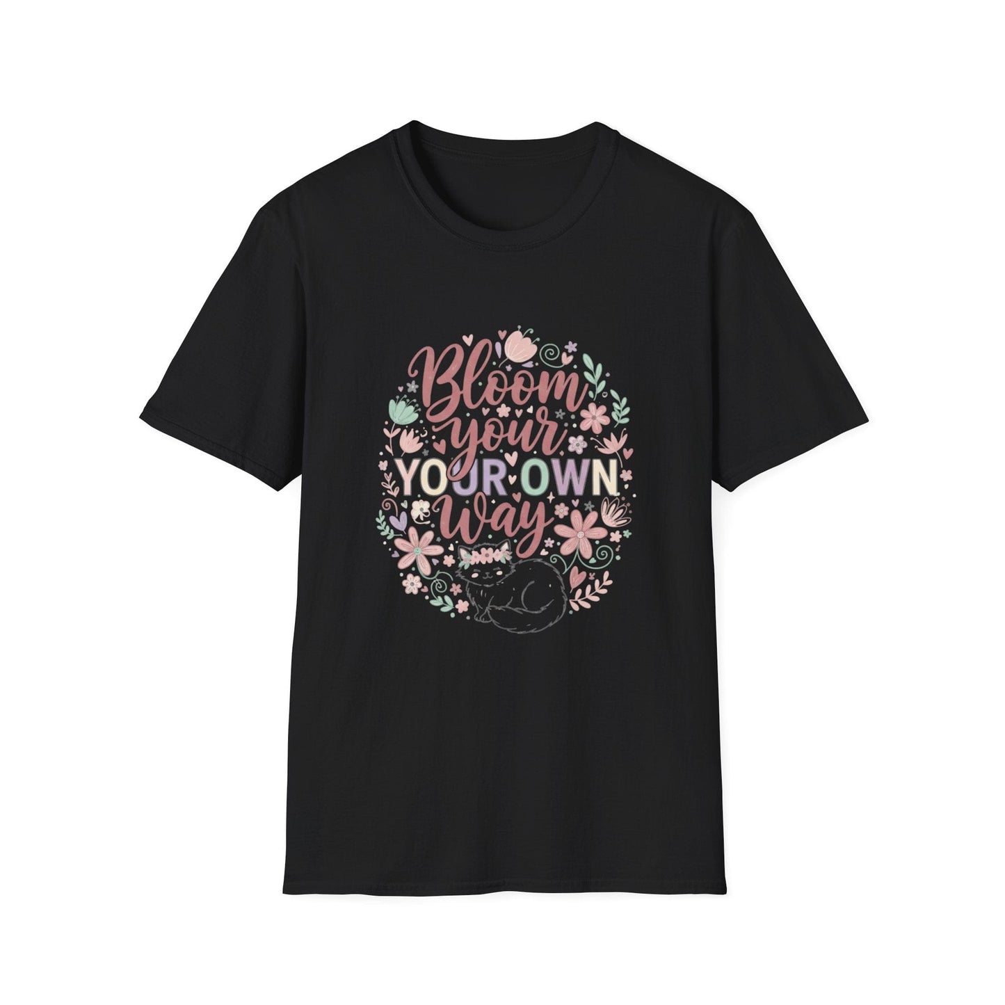 Bloom Your Own Way T-Shirt — Floral Positive Message Tee - That Should Be on a T-Shirt