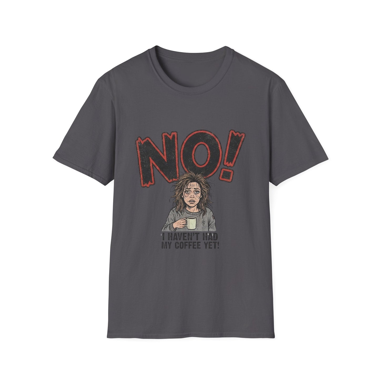 Coffee Morning T-Shirt — "NO! I Haven't Had My Coffee Yet" Graphic Tee