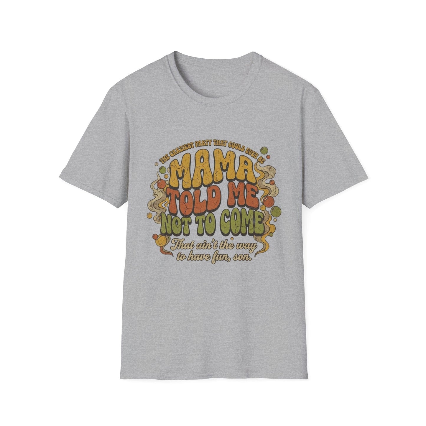 Mama Told Me Not To Come Retro Graphic T-Shirt — Vintage 70s Vibe - That Should Be on a T-Shirt