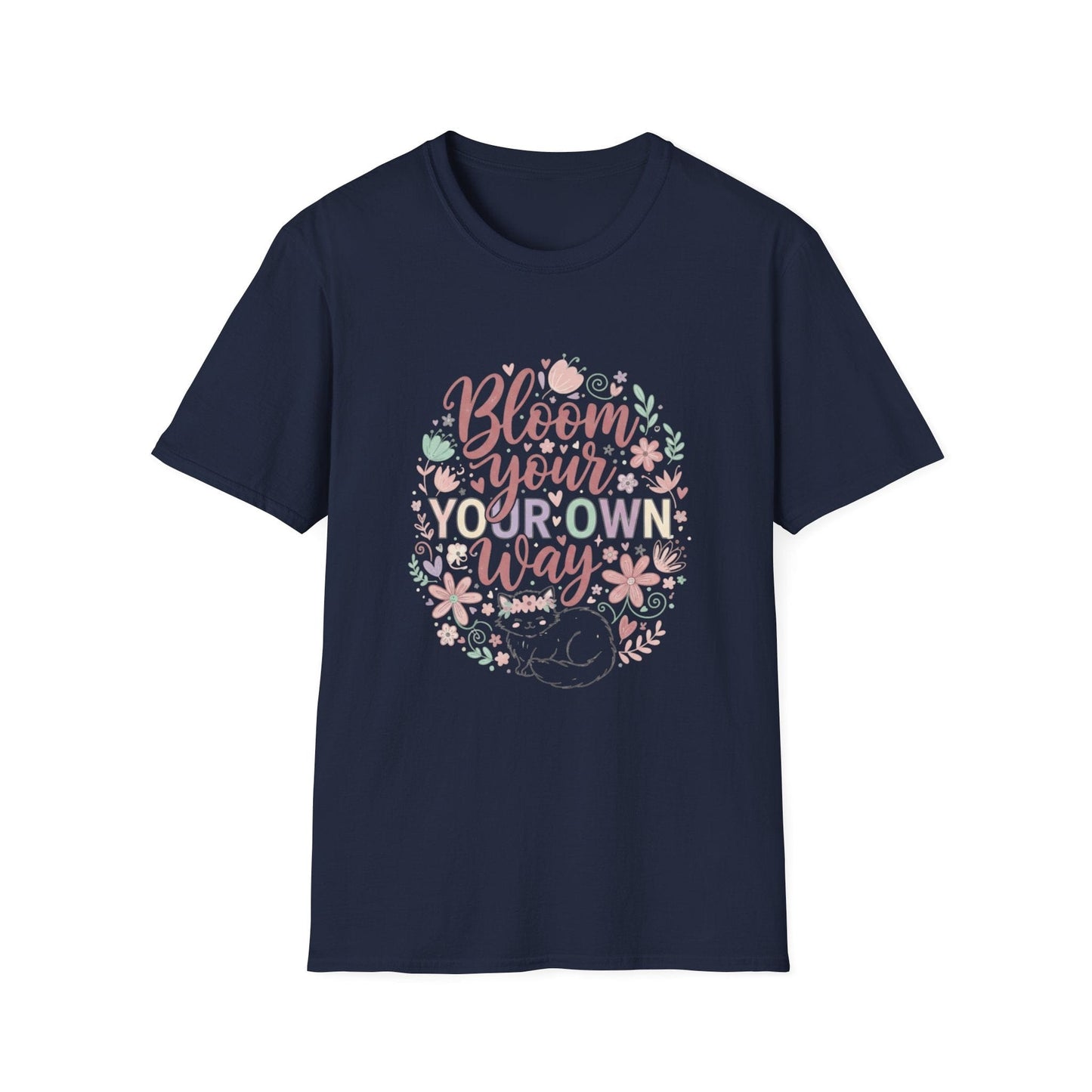 Bloom Your Own Way T-Shirt — Floral Positive Message Tee - That Should Be on a T-Shirt