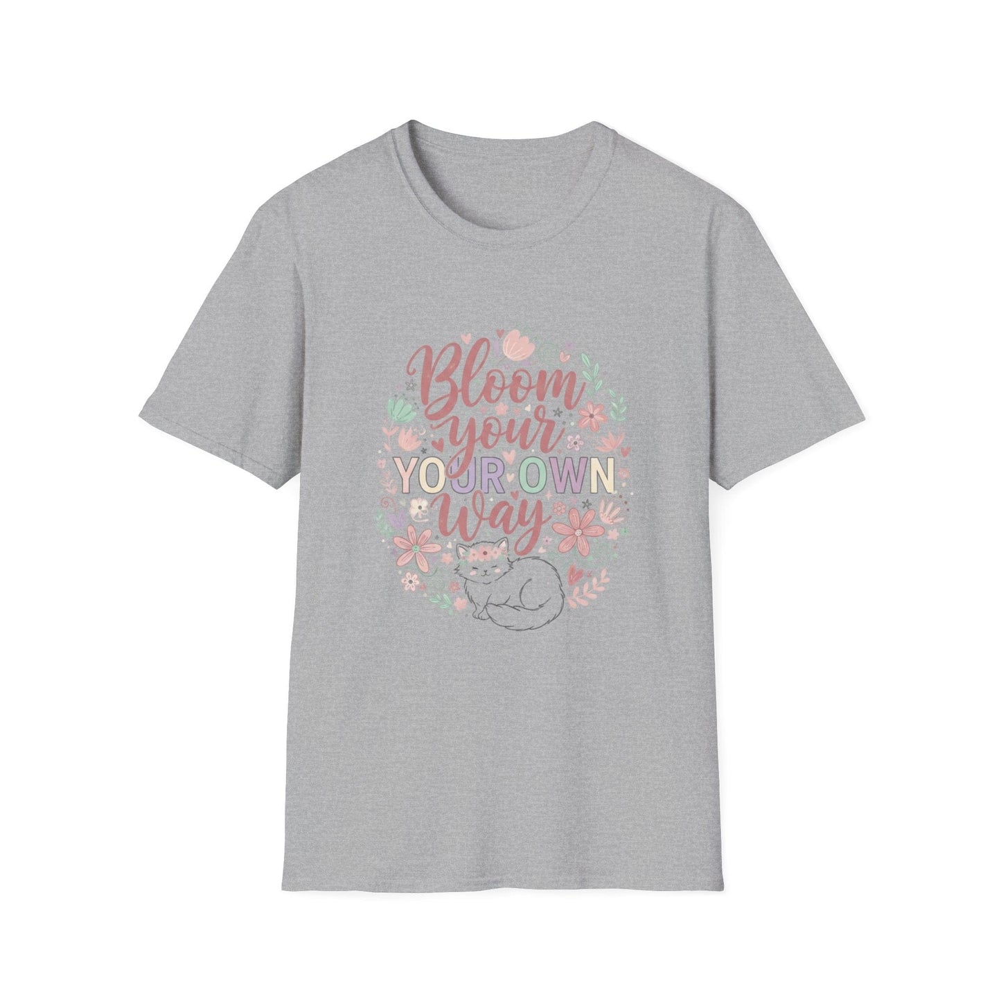 Bloom Your Own Way T-Shirt — Floral Positive Message Tee - That Should Be on a T-Shirt