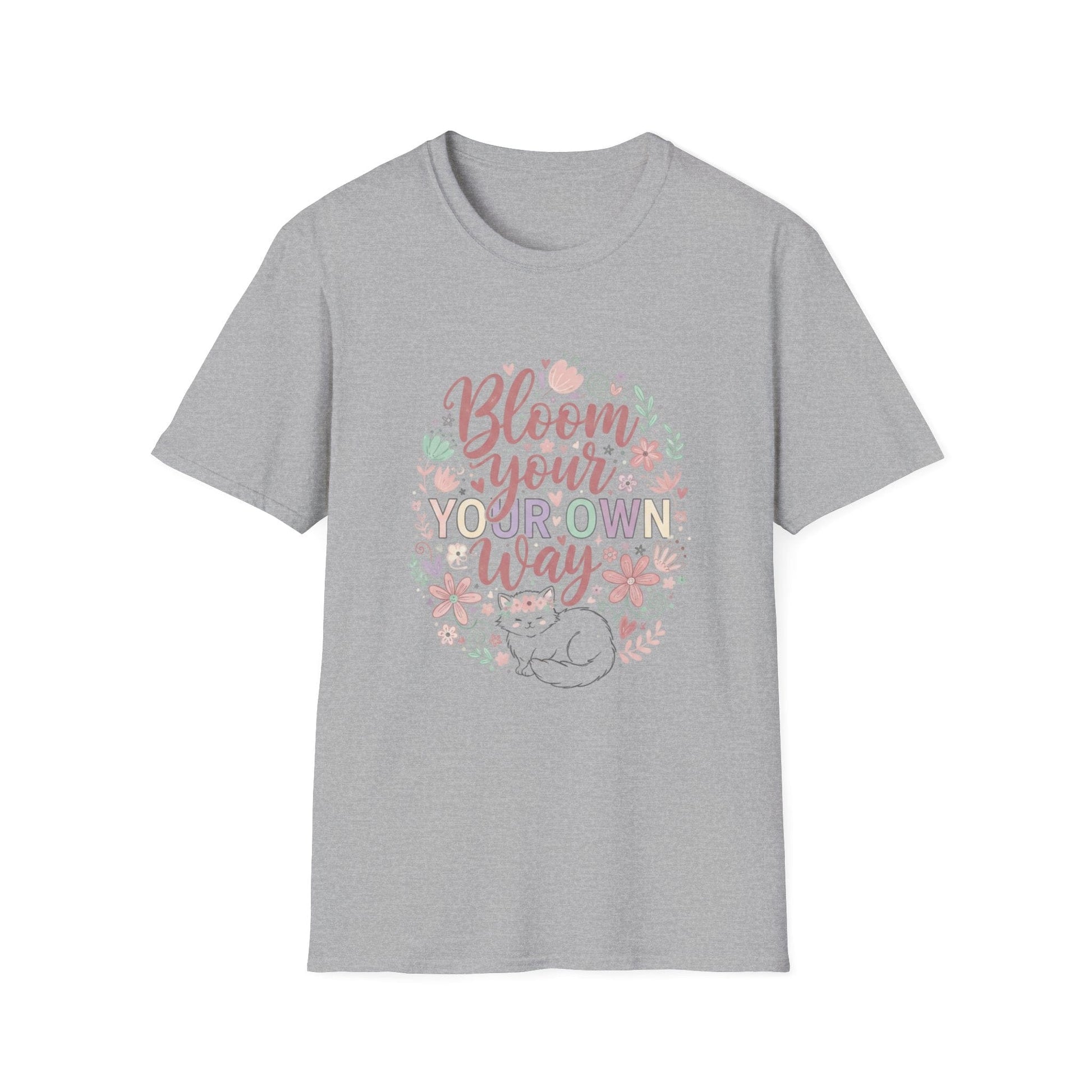 Bloom Your Own Way T-Shirt — Floral Positive Message Tee - That Should Be on a T-Shirt