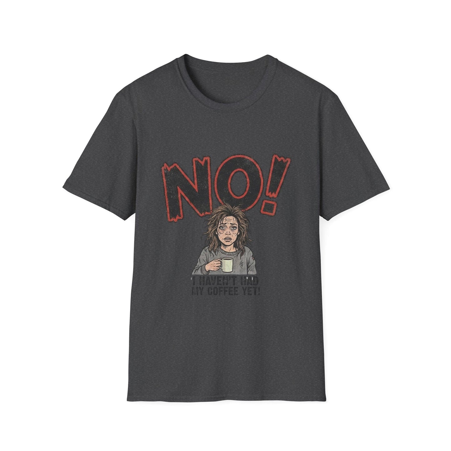 Coffee Morning T-Shirt — "NO! I Haven't Had My Coffee Yet" Graphic Tee