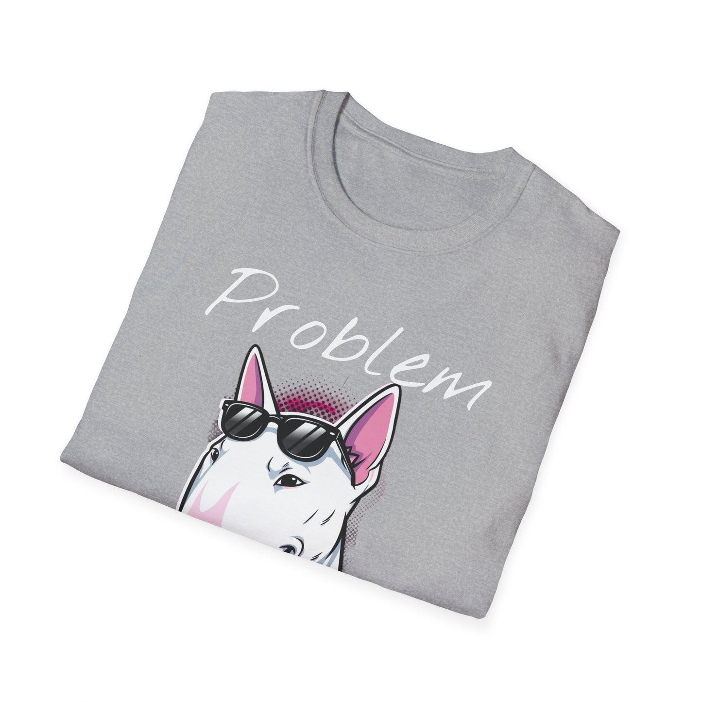 Problem Attitude Bull Terrier Tshirt | Edgy Dog Parent Tee | Graphic Comic Style Apparel | Cool Gift for Gen Z - That Should Be on a T-Shirt