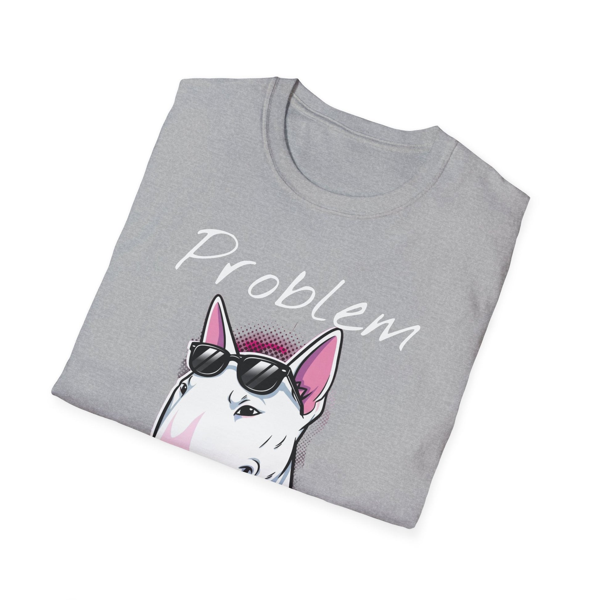 Problem Attitude Bull Terrier Tshirt | Edgy Dog Parent Tee | Graphic Comic Style Apparel | Cool Gift for Gen Z - That Should Be on a T-Shirt