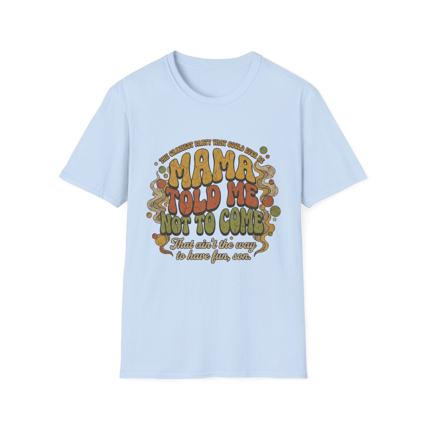 Mama Told Me Not To Come Retro Graphic T-Shirt — Vintage 70s Vibe - That Should Be on a T-Shirt