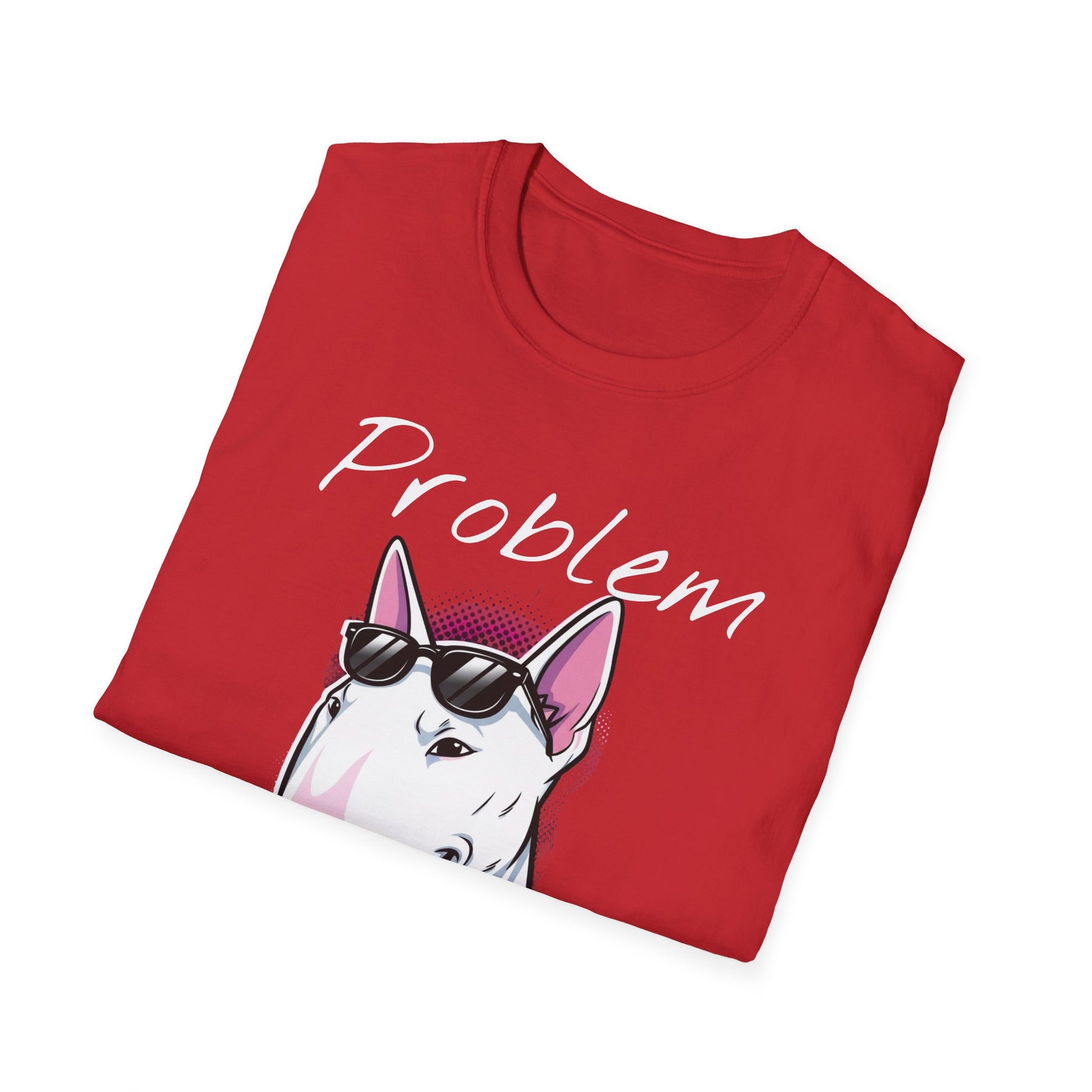 Problem Attitude Bull Terrier Tshirt | Edgy Dog Parent Tee | Graphic Comic Style Apparel | Cool Gift for Gen Z - That Should Be on a T-Shirt