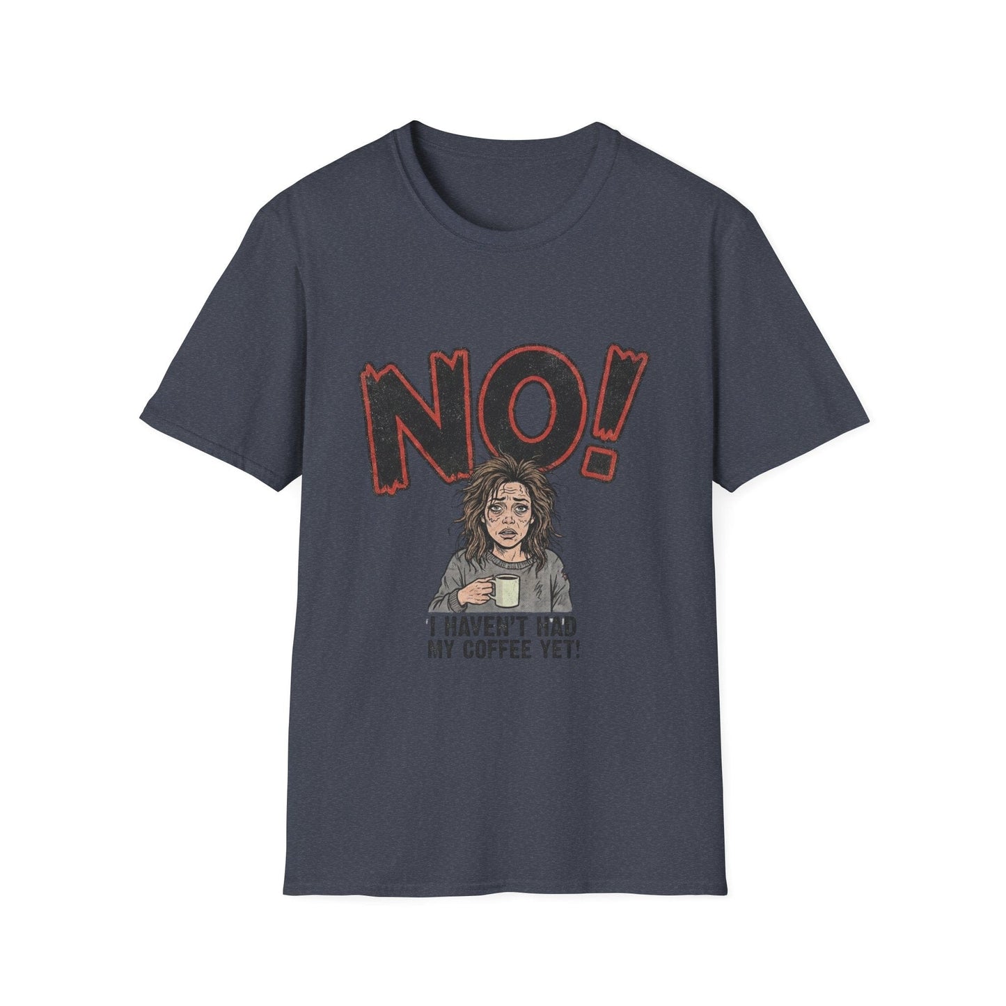 Coffee Morning T-Shirt — "NO! I Haven't Had My Coffee Yet" Graphic Tee