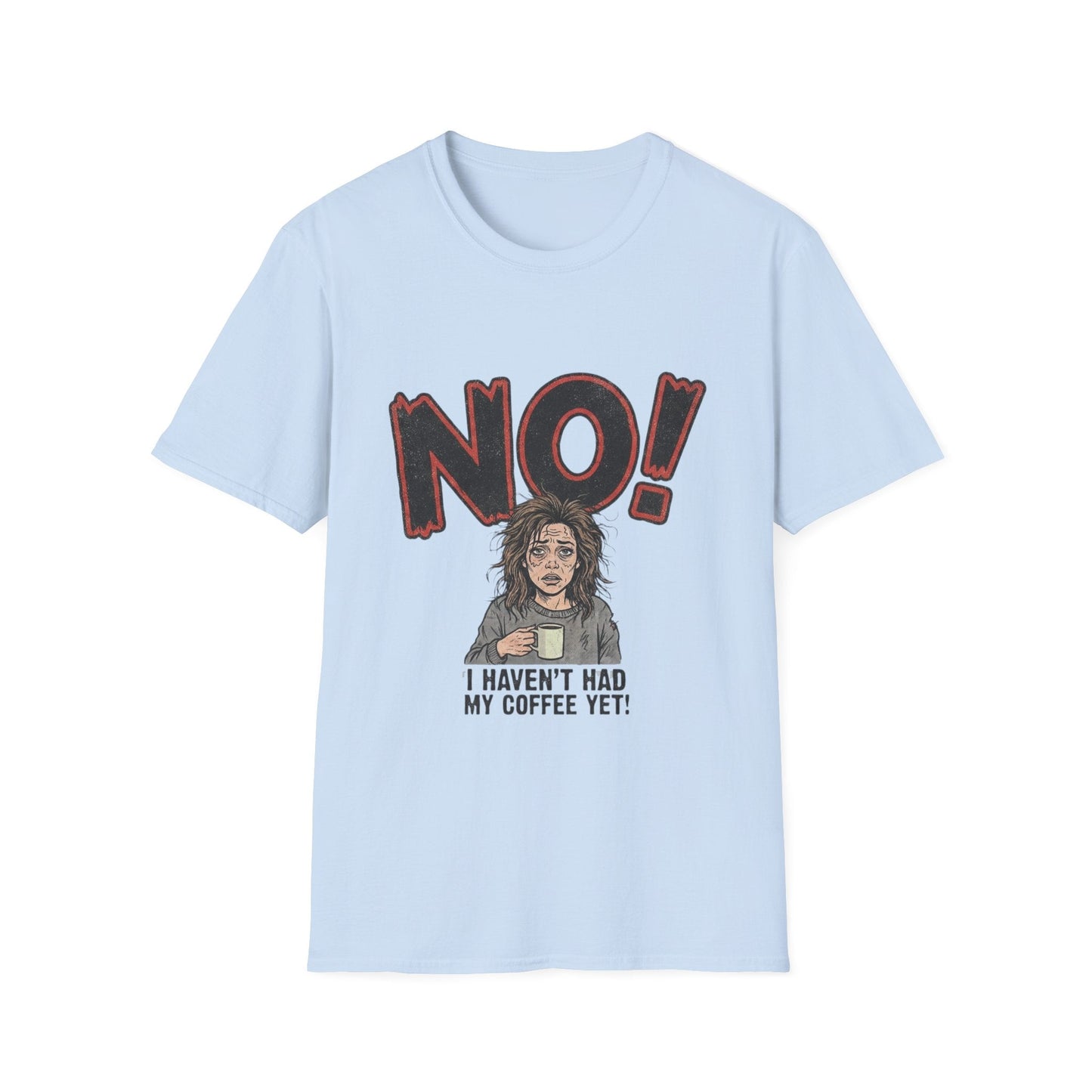 Coffee Morning T-Shirt — "NO! I Haven't Had My Coffee Yet" Graphic Tee