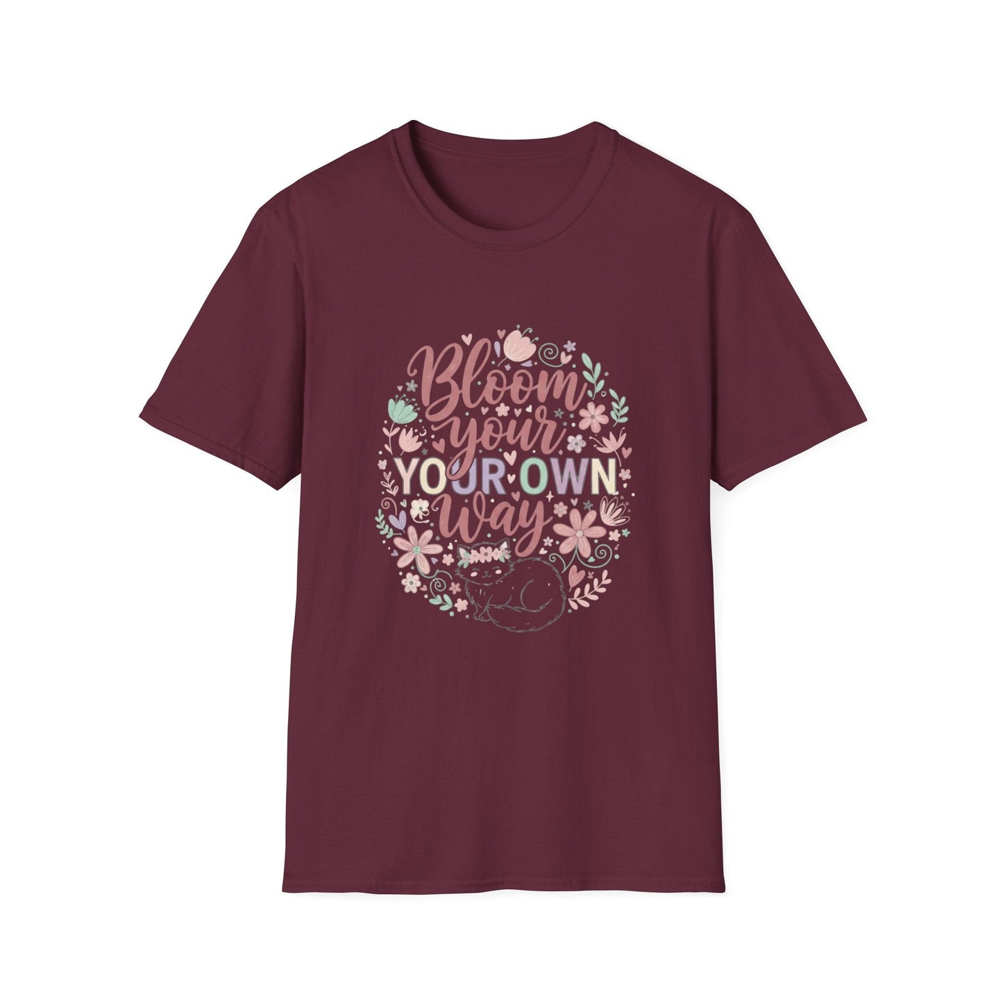 Bloom Your Own Way T-Shirt — Floral Positive Message Tee - That Should Be on a T-Shirt