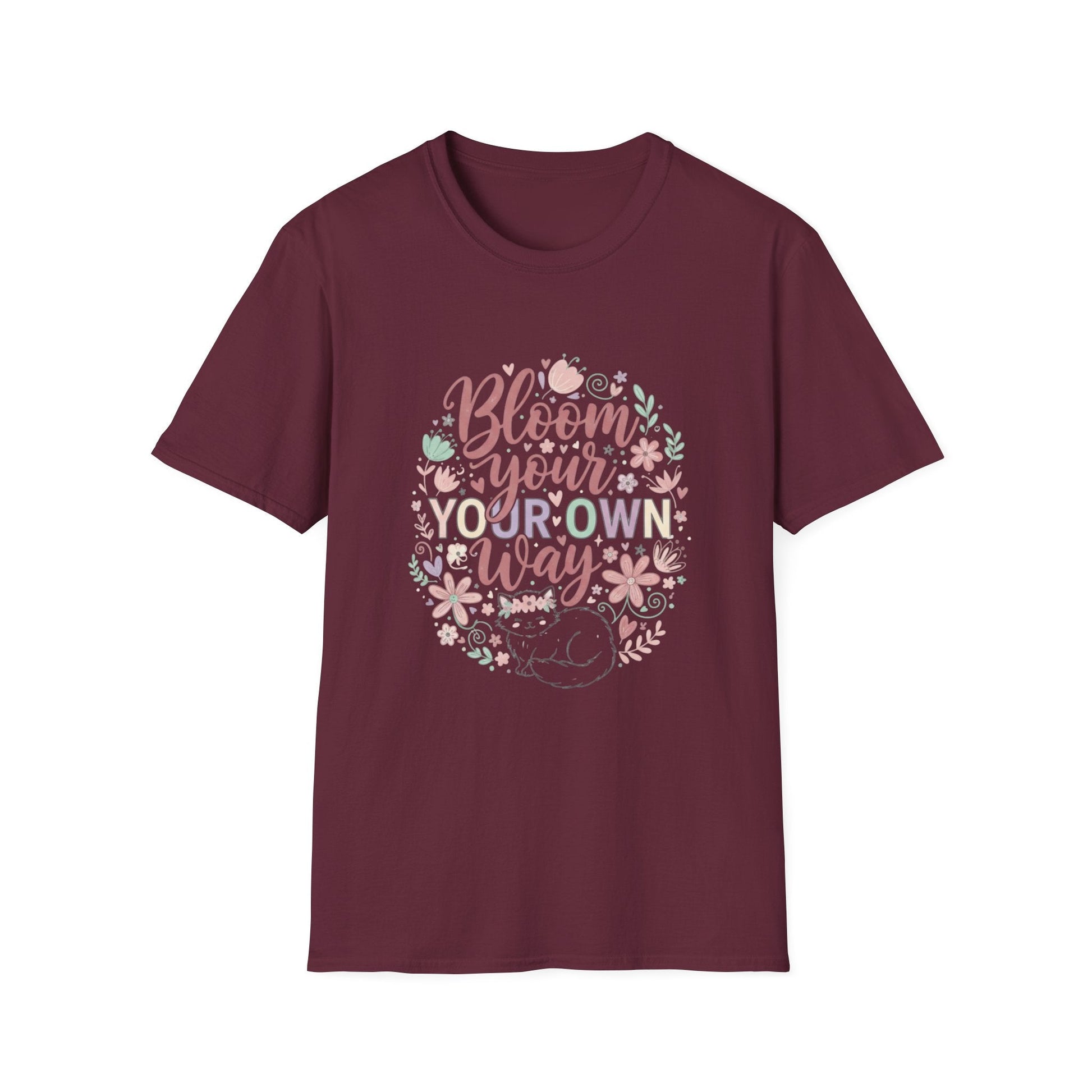 Bloom Your Own Way T-Shirt — Floral Positive Message Tee - That Should Be on a T-Shirt