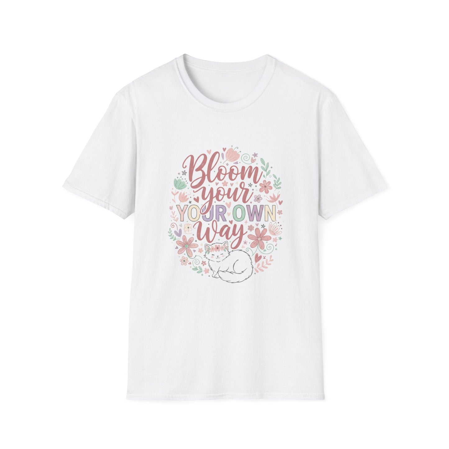 Bloom Your Own Way T-Shirt — Floral Positive Message Tee - That Should Be on a T-Shirt