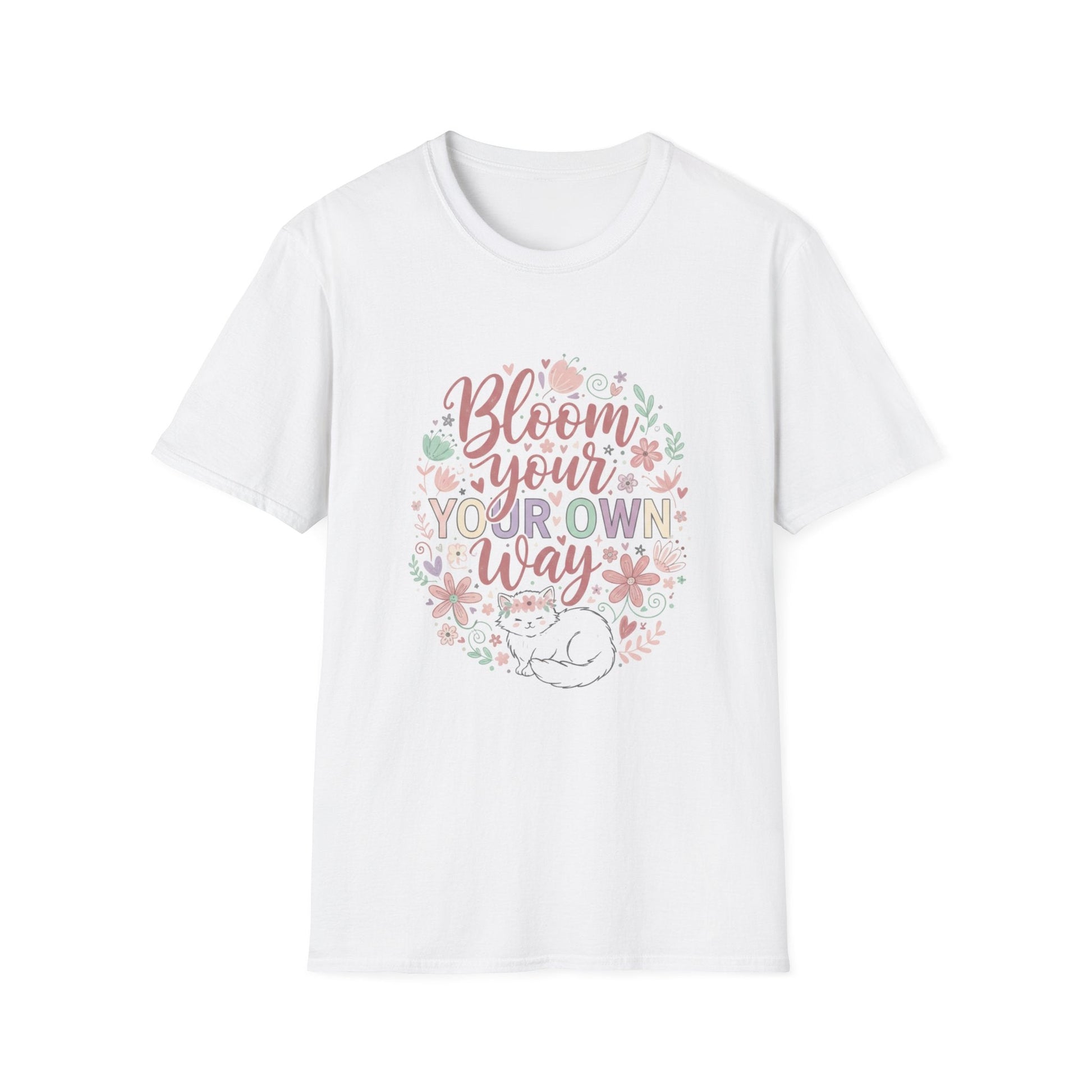 Bloom Your Own Way T-Shirt — Floral Positive Message Tee - That Should Be on a T-Shirt