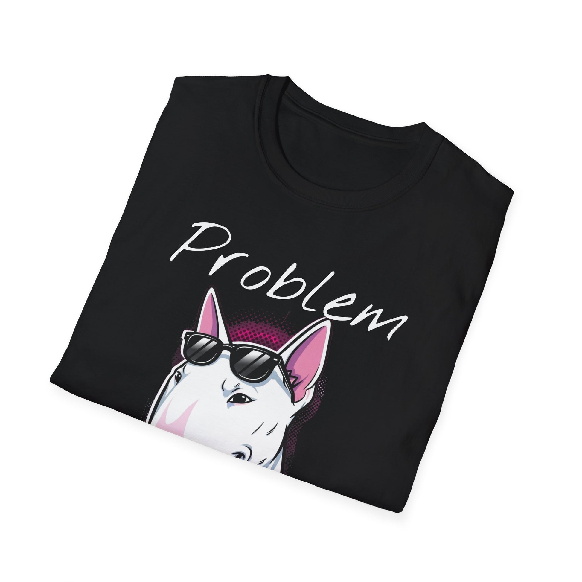 Problem Attitude Bull Terrier Tshirt | Edgy Dog Parent Tee | Graphic Comic Style Apparel | Cool Gift for Gen Z - That Should Be on a T-Shirt
